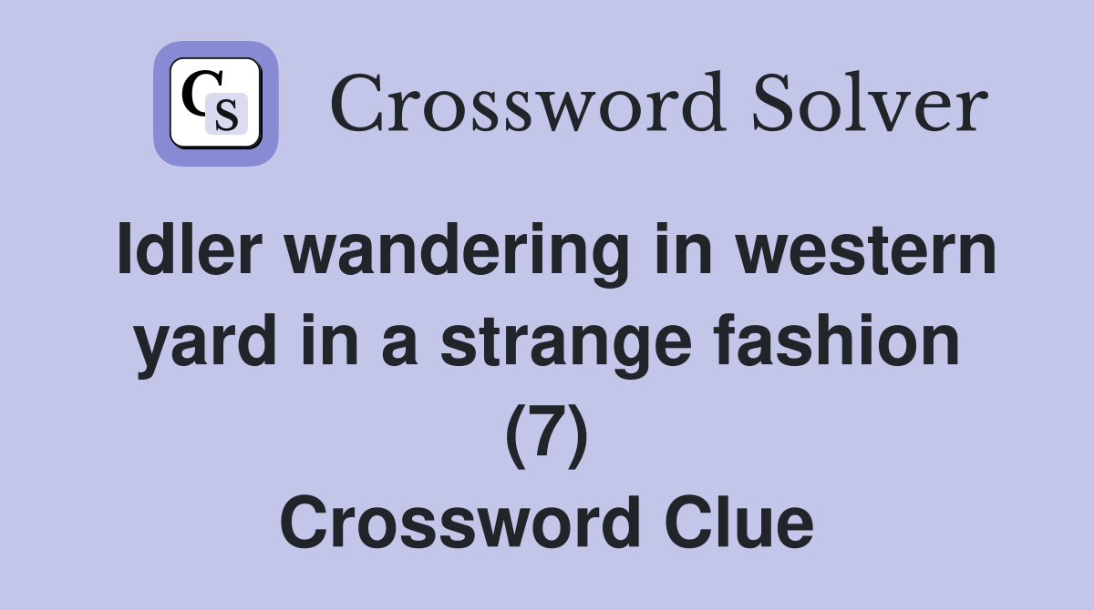 Idler wandering in western yard in a strange fashion (7) Crossword